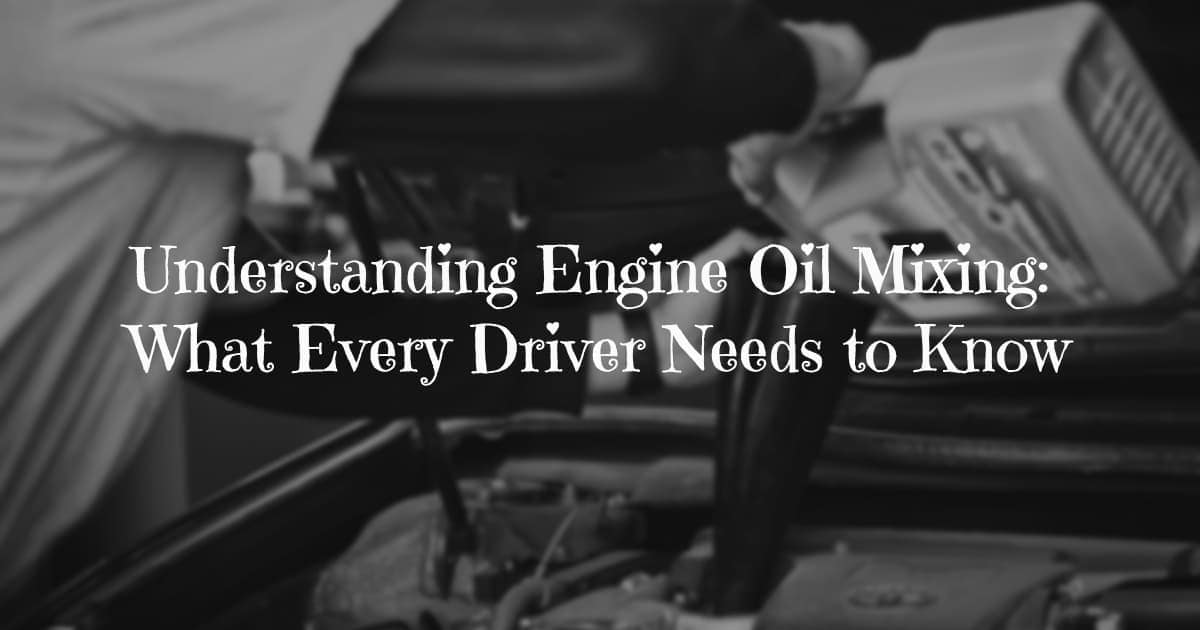 Understanding Engine Oil Mixing: What Every Driver Needs to Know