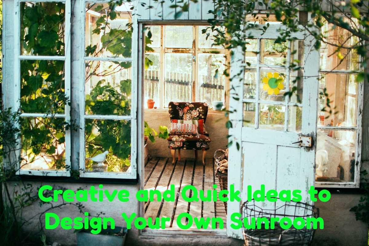 Creative and Quick Ideas to Design Your Own Sunroom