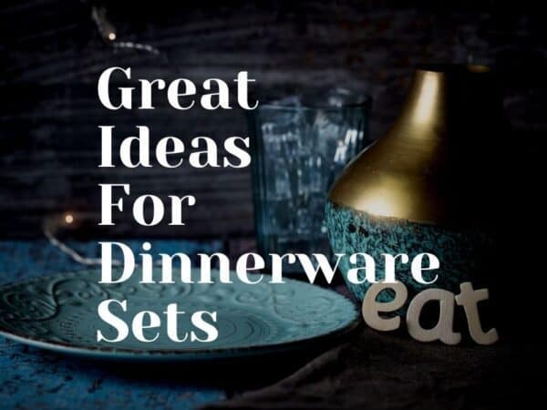 Great Ideas For Dinnerware Sets
