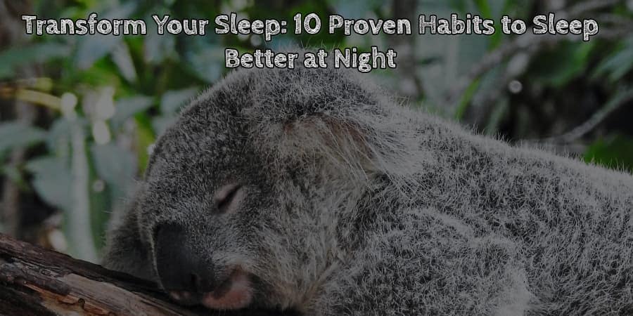 Transform your sleep 10 proven habits to sleep better at night