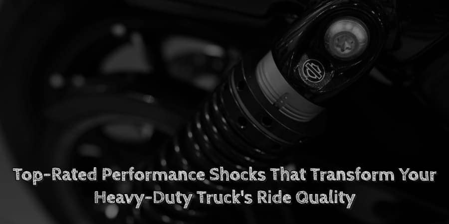 Top rated performance shocks that transform your heavy duty truck's ride quality