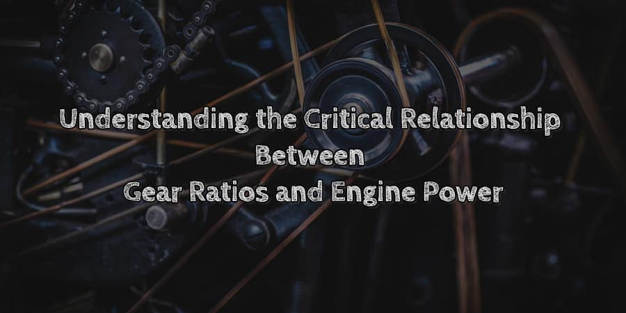Understanding Gear Ratios and Engine Power