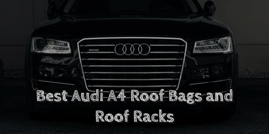 Best Audi A4 Roof Bags and Roof Racks
