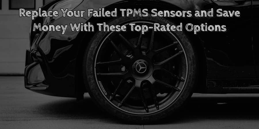 Replace your failed tpms sensors and save money with these top rated options