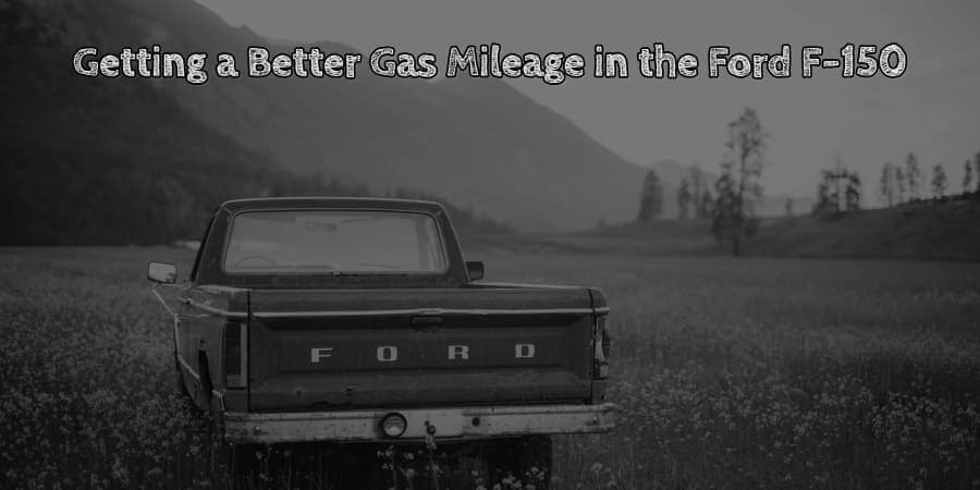 Getting a better gas mileage in the ford f 150