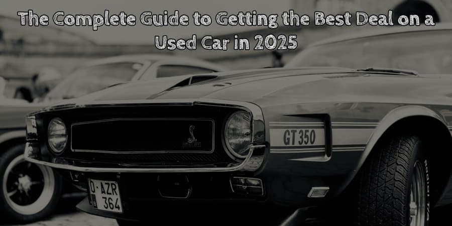 The complete guide to getting the best deal on a used car
