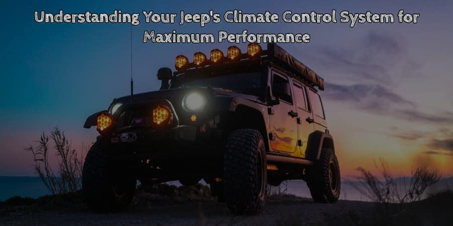 Understanding your jeep's climate control system for maximum performance