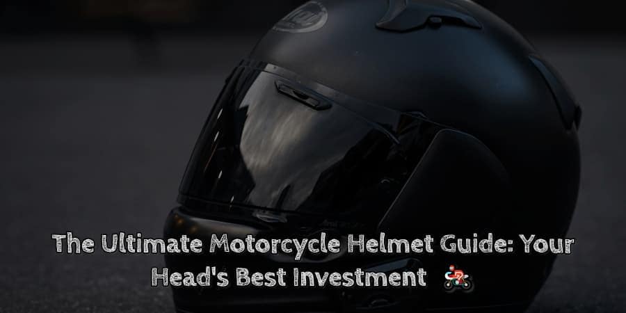 The ultimate motorcycle helmet guide your head's best investment 🏍️