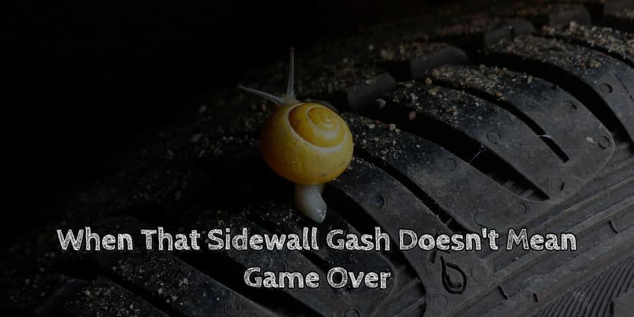 When that sidewall gash doesn't mean game over